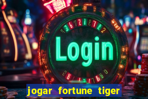 jogar fortune tiger sem depositar